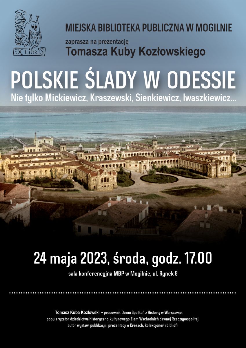 Plakat - prezentacja Tomasz Kuby Kozłowskiego, Polskie ślady w Odessie, 24 maja 2023 r., godz. 17:00, MBP w Mogilnie
